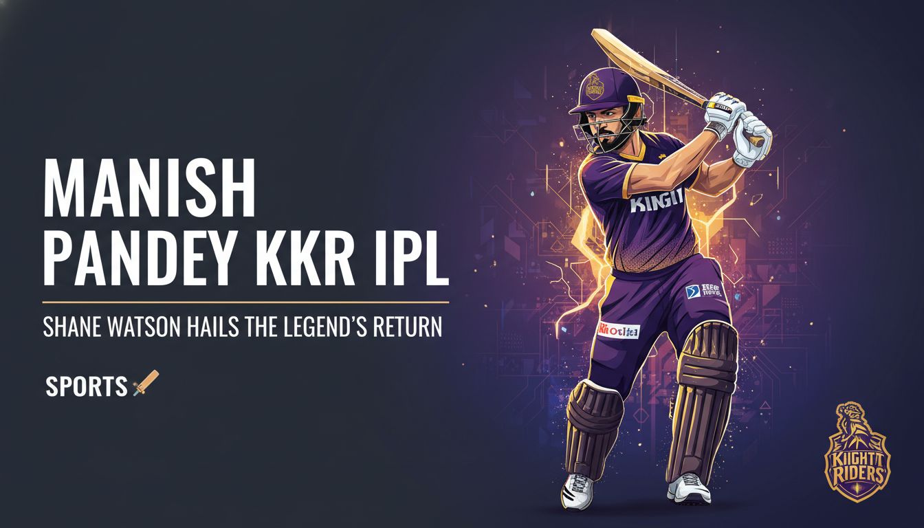 Manish Pandey KKR IPL: Shane Watson Hails the Legend's Return - Featured Image